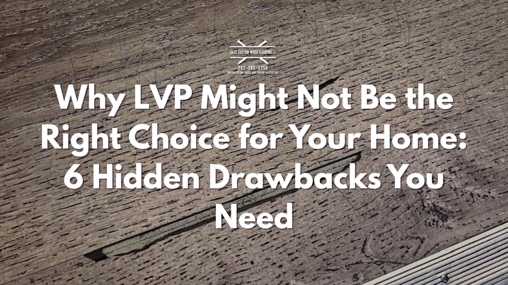 Why LVP Might Not Be the Right Choice for Your Home 6 Hidden Drawbacks You Need